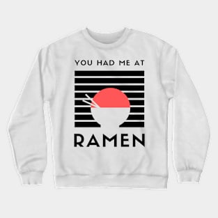 You Had Me at Ramen Crewneck Sweatshirt